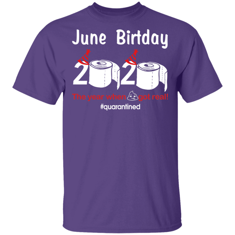 June Birthday T-Shirt, June Birthday 2020 The Year When Shit Got Real Shirt