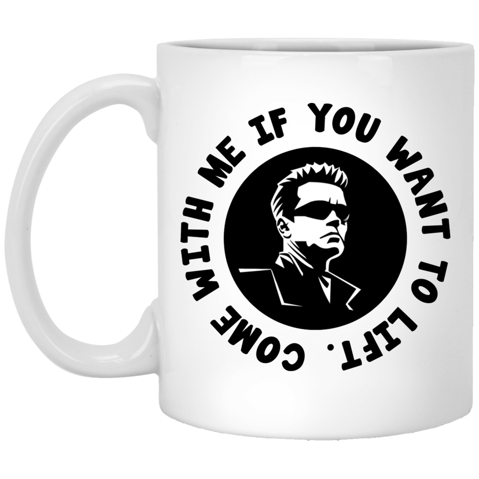 Arnold Schwarzenegger Come With Me If You Want To Lift Funny Coffee Gift Mug Tea Cup, Great Gift - Best Birthday Gifts For Mom or Dad - Novelty Presen 11oz