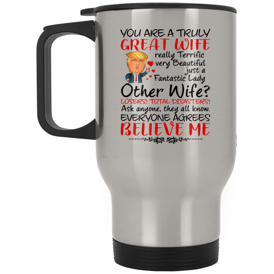Wife Coffee Mug, Trump Mug for Great Wife, Donald Trump Wife Gifts from Husband, You Are A Truly Great Wife. other wife? Losers! total disasters!? Mother 's Day Stainless Steel Travel Mugs