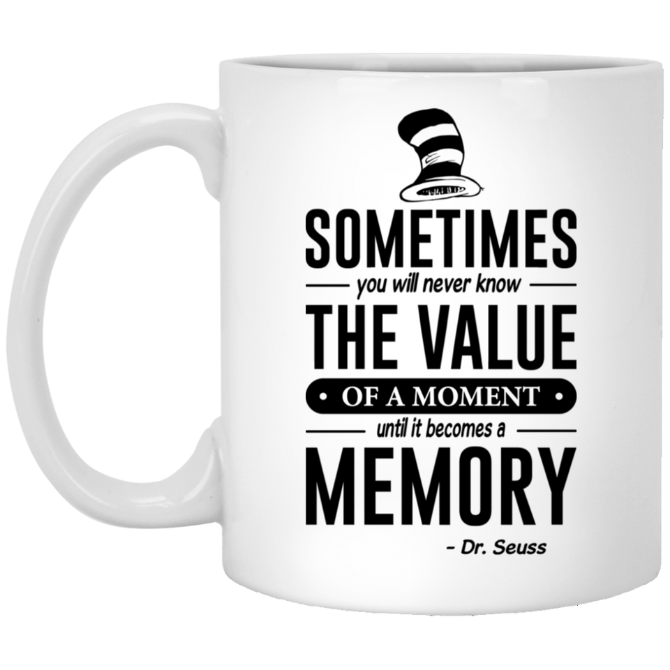 Jyotis - Sometimes you will never know the value of a moment, Dr. Seuss Quotes That Can Change the World Coffee Mug, Cat in the Hat Dr. Seuss 11Oz