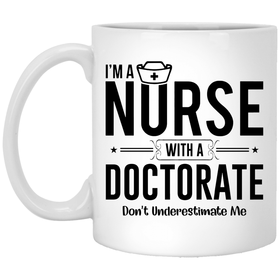 I'm a nurse with a doctorate don't underestimate me Coffee Mug, Nurse DNP PhD Doctorate Graduation Gift Graphic Shirt Women 11Oz