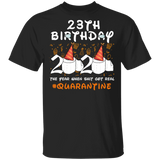 23th Birthday 2020 The Year When Sh#$!t Got Real Quarantined Shirt T-Shirt