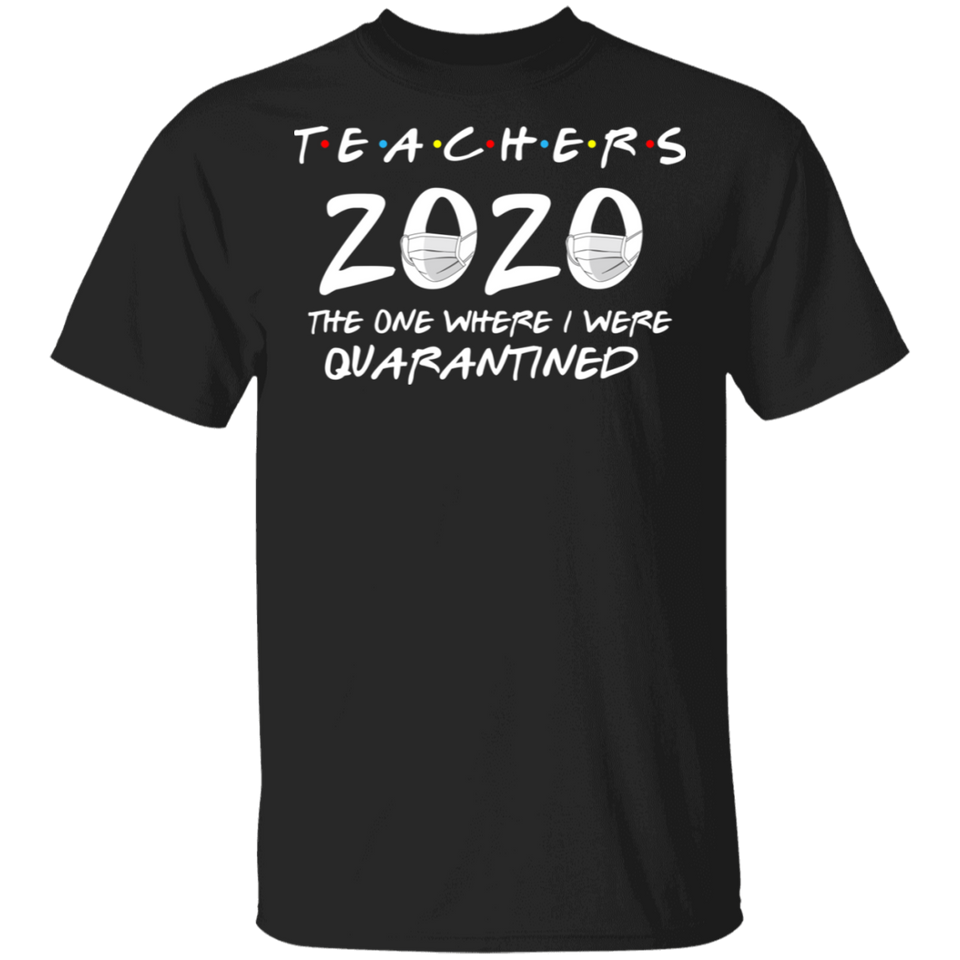 Teachers 2020 The One Where We were Quarantined Men's Shirt T-Shirt