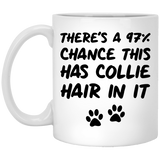 There's a 97% chance this has Collie hair in it Collie Owner Mug Coffee Tea Cup. Funny Dog Gifts For Women & Men. Dog Themed Present Dog Mom Dog Dad Dog Lover Men Girls Groomer 11oz