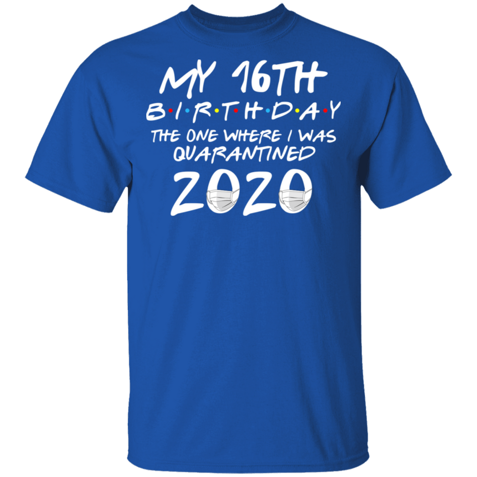 My 16th Birthday The One Where I was Quarantined 2020 Men's Shirt T-Shirt