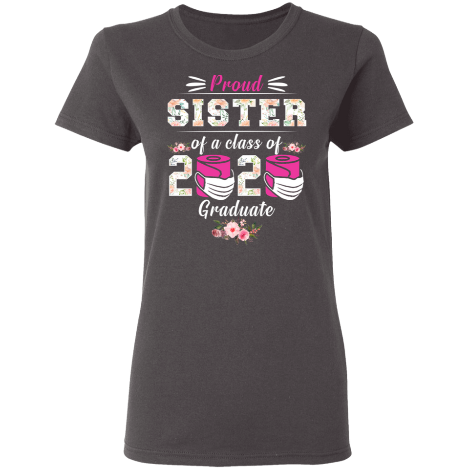Proud Sister of A Class of 2020 Graduate T-Shirt Quarantined Floral Shirt