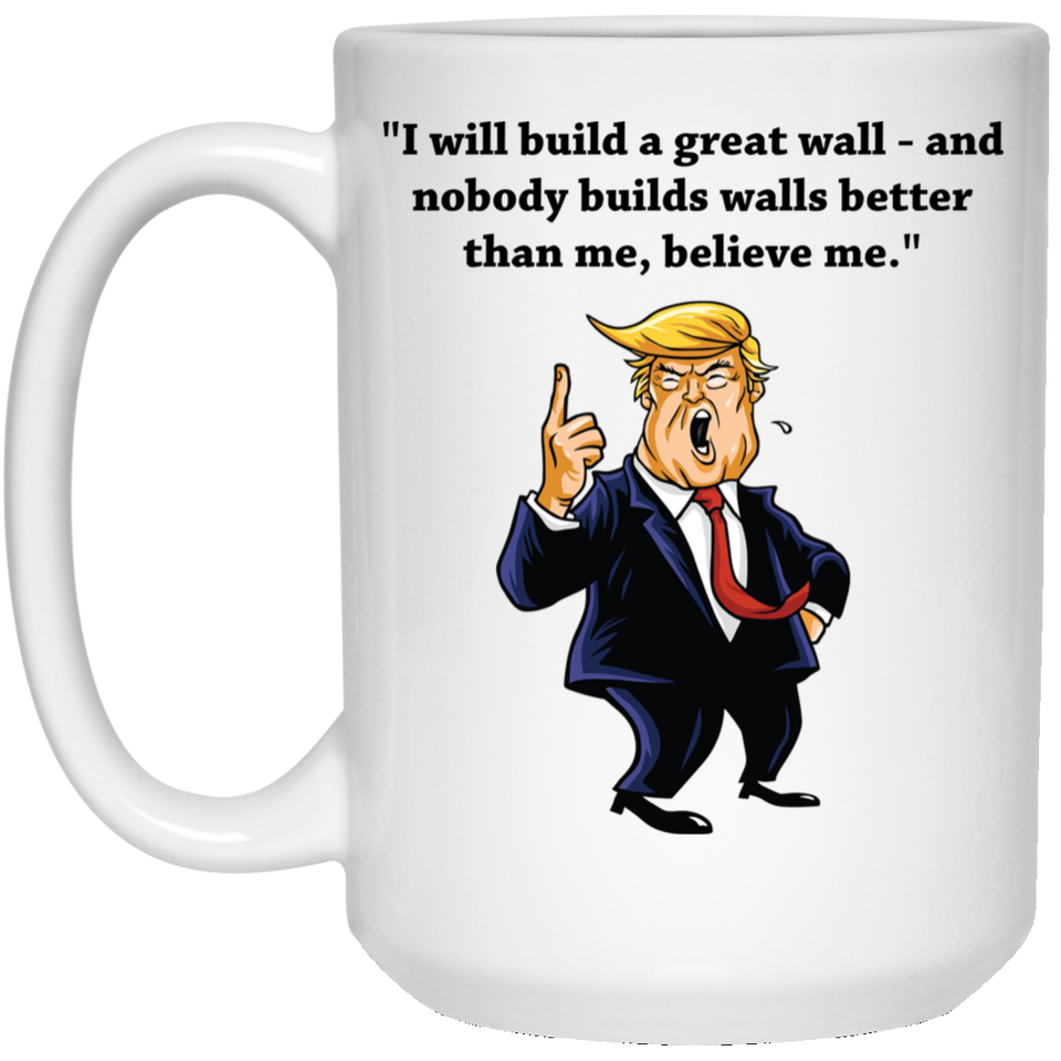 Jyotis - I will build a great wall - President Donald Trump Coffee Mug Donald Trump Quote, Anti Trump Coffee Mug - Funny Democrat Gift Excellent Political Present for Birthdays Anniversaries. 15Oz