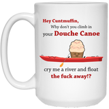 Hey Cuntmuffin,Climb In Your Douche Canoe And Fuck Away Coffee Mug or Tea Cup White, Inspirational gifts for friends? 15Oz