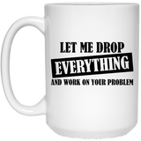 Jyotis - Let Me Drop Everything and Work on Your Problem Coffee Mug - Funny Inspirational and sarcasm, Birthday Gift Ideas for Mom, Dad, Boss, Coworker - Funny Mugs for Men and Women 15Oz
