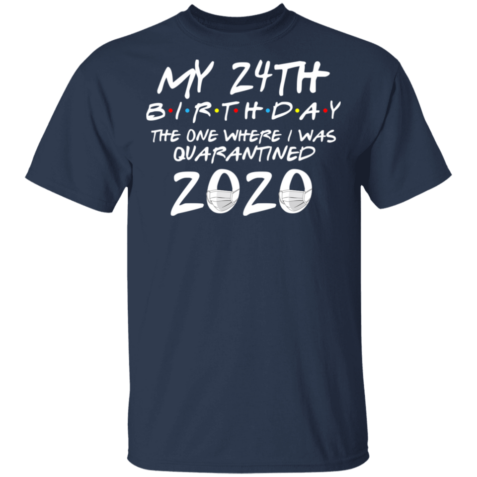My 24th Birthday The One Where I was Quarantined 2020 Men's Shirt T-Shirt
