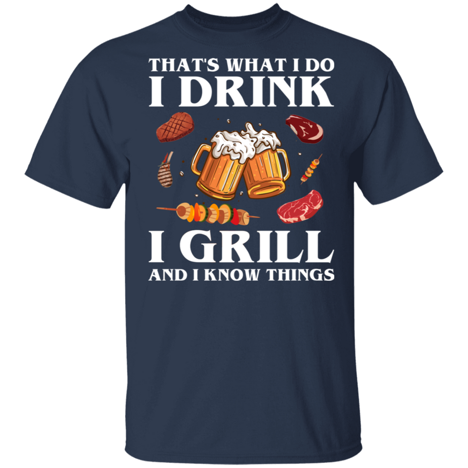 That's What I Do Drink Grill and Know Things Shirt T-Shirt