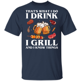 That's What I Do Drink Grill and Know Things Shirt T-Shirt
