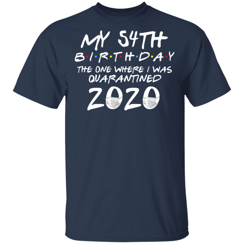 My 54th Birthday The One Where I was Quarantined 2020 Men's Shirt T-Shirt