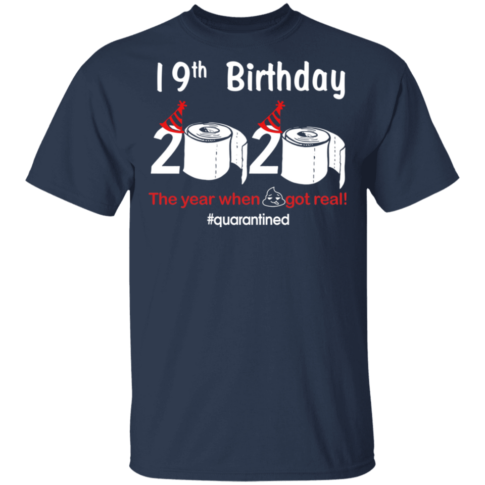 19th Birthday 2020 The Year When Shit Got Real Quarantined Shirt T-Shirt