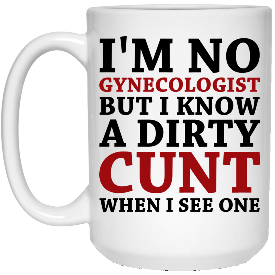 Gynecologist Cunt Funny Coffee Mug/Coffee Cup, I'm No Gynecologist But I Know A Cunt When I See One - Novelty Ceramic Cunt Mug - Perfect Anniversary 15oz