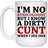 Gynecologist Cunt Funny Coffee Mug/Coffee Cup, I'm No Gynecologist But I Know A Cunt When I See One - Novelty Ceramic Cunt Mug - Perfect Anniversary 15oz