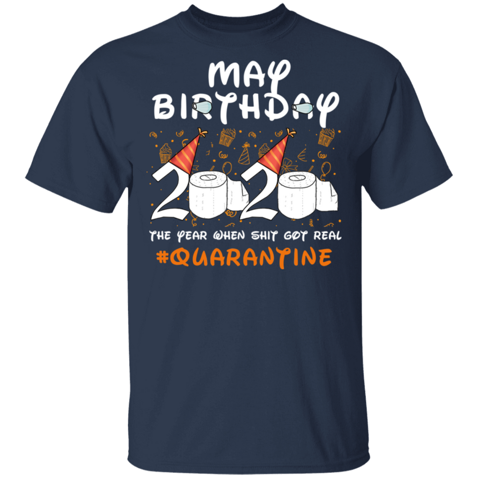 May Birthday 2020 The Year When Shit Got Real Quarantine Shirt T-Shirt