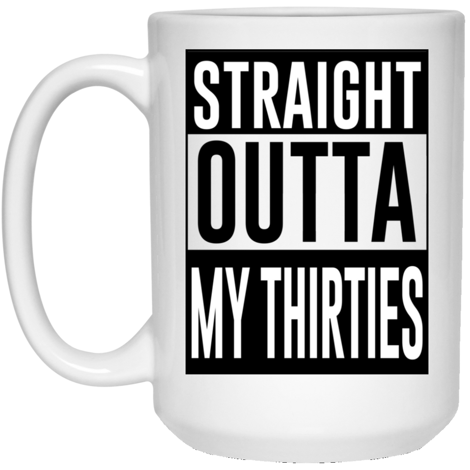 Straight Outta My Thirties Coffee Mug, Funny 40th Birthday Gift, 40th Birthday Coffee Mug, Novelty Birthday Mugs, 40th Birthday Gift Ideas, My Thirti 15oz