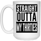 Straight Outta My Thirties Coffee Mug, Funny 40th Birthday Gift, 40th Birthday Coffee Mug, Novelty Birthday Mugs, 40th Birthday Gift Ideas, My Thirti 15oz