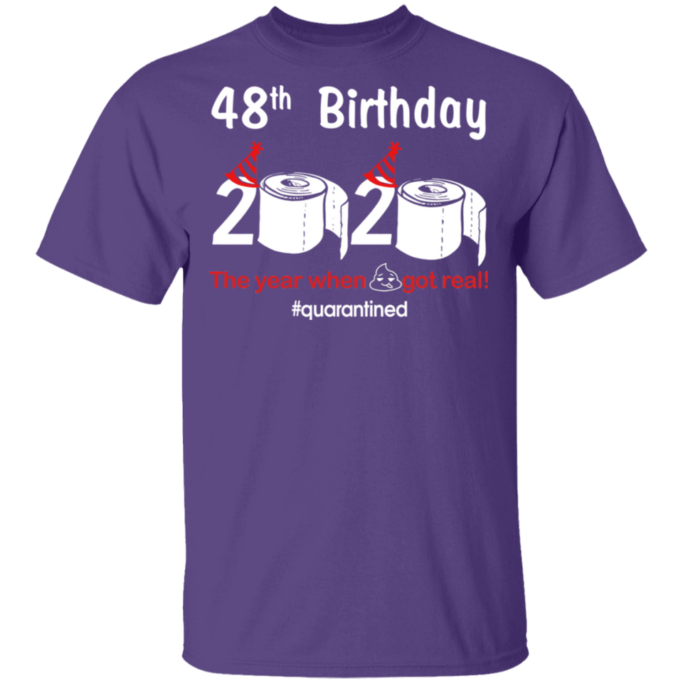 48th Birthday 2020 The Year When Shit Got Real Quarantined Shirt T-Shirt