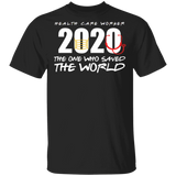Health Care Worker 2020 The Ones Who Saved The World Quarantined T-Shirt