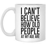 Jyotis - I Can't Believe How Old People My Age Are Coffee Mug For Best Friend, Sister, Coworker, Family, Her, Women, Present For Him Or Her 11Oz