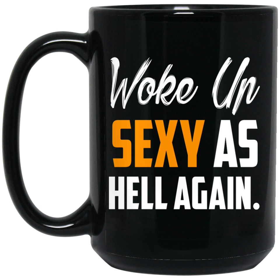 Woke Up Sexy As Hell Again Mug Funny Black Coffee Mugs  15 oz. Black Mug