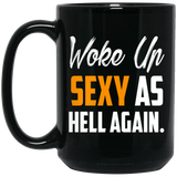 Woke Up Sexy As Hell Again Mug Funny Black Coffee Mugs  15 oz. Black Mug