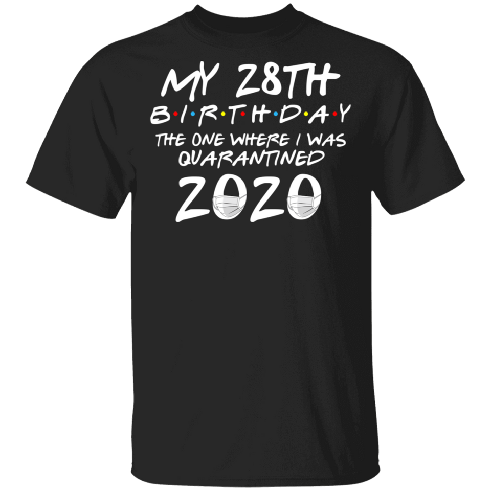 My 28th Birthday The One Where I was Quarantined 2020 Men's Shirt T-Shirt