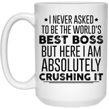 Jyotis - I NEVER ASKED TO BE THE WORLD'S BEST BOSS BUT HERE I AM ABSOLUTELY CRUSHING IT - Coffee Mug with Funny Quote - Mug Gift - Gifts for Friends, Coworkers, Valentine’s Day Idea for a Boyfriend 15oz