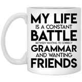 Jyotis - My Life Is A Constant Battle Between Wanting To Correct Your Grammar And Wanting Friends Coffee Mug, Inspirational Funny Quotes With Sayings 11oz