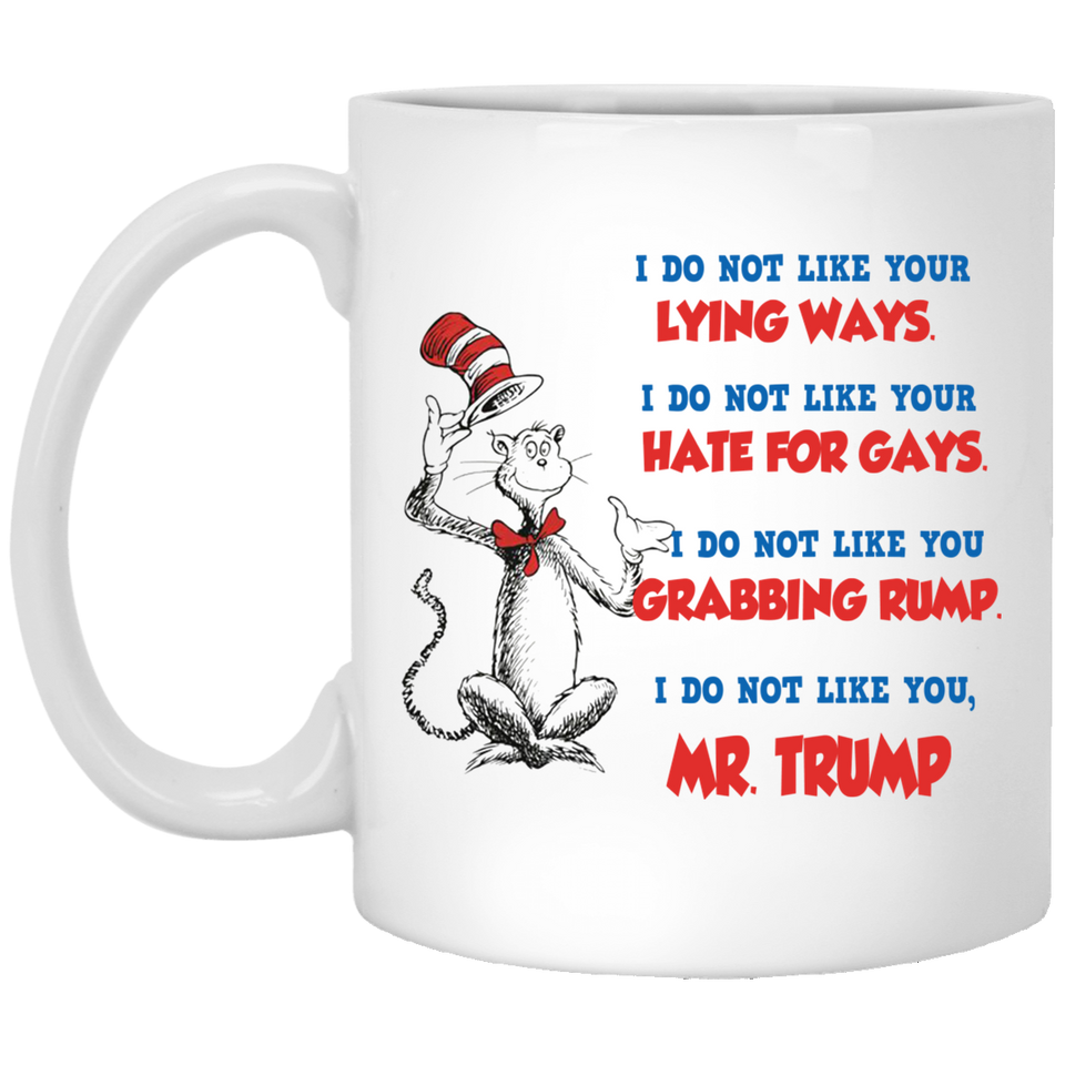 Jyotis - DR SUESS TRUMP MUG, Cat in the Hat Dr. Seuss - I DO NOT LIKE YOUR LYING WAYS HATE FOR GAYS Coffee Drinking Cups Funny Anti -Trump Gifts for Resist Liberals Anti POTUS 45 Democrats 11Oz