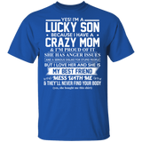 Yes I'm A Lucky Son Because I Have A Crazy Mom I'm Proud of It T-Shirt