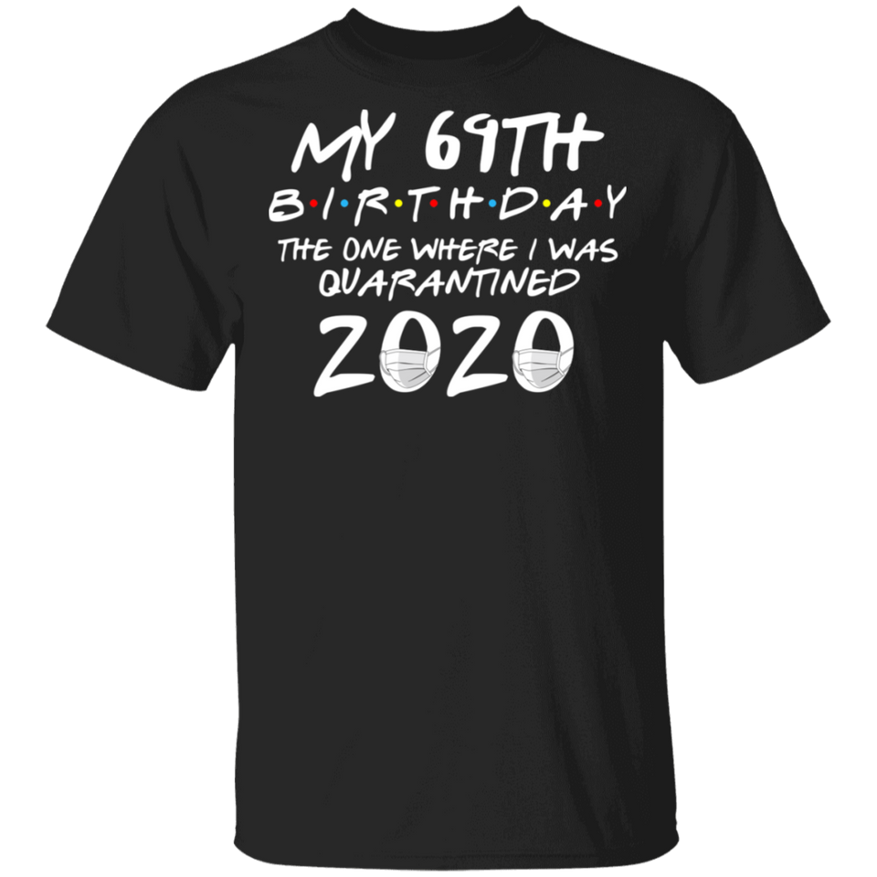 My 69th Birthday The One Where I was Quarantined 2020 Men's Shirt T-Shirt