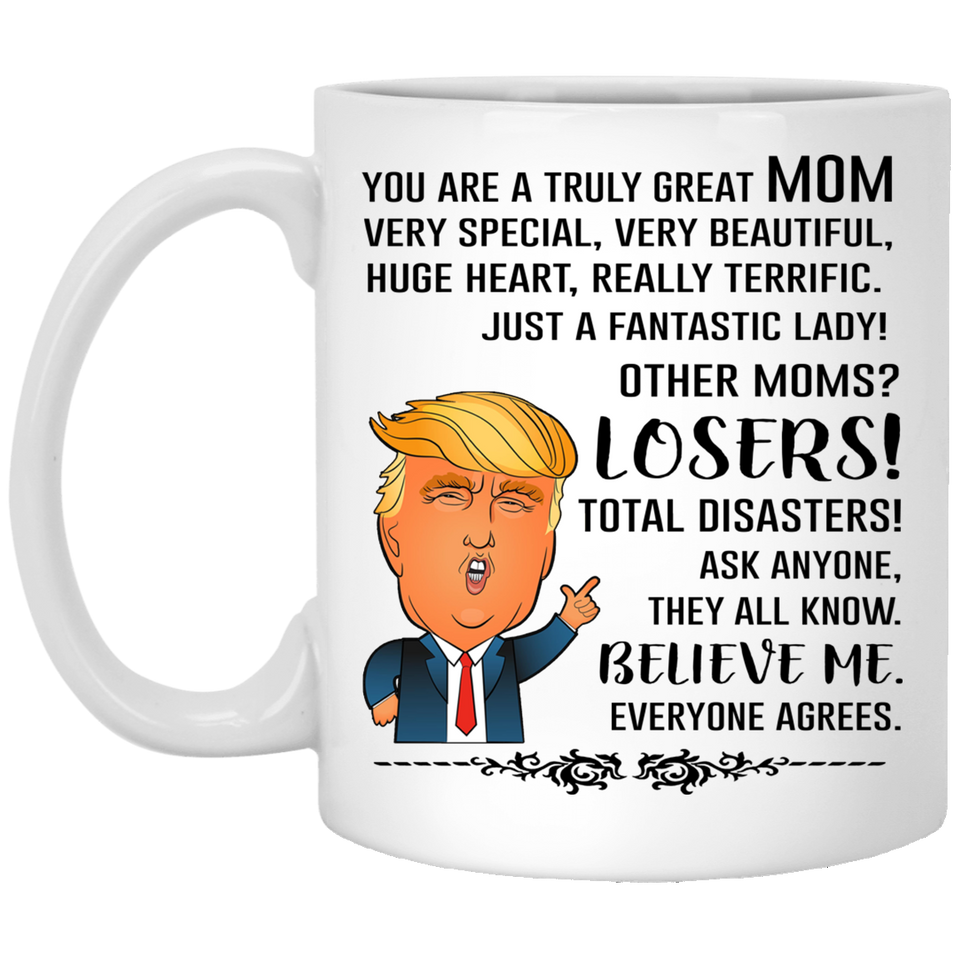 You Are A Truly Great Mom, Mom Mugs, Trump Mug Mom Gifts From Son Daughter, Funny Mom, Birthday Gift For Mother, Funny Donald Trump Mug Gift For Mother, Funny Mom Coffee Mugs For Women 11oz