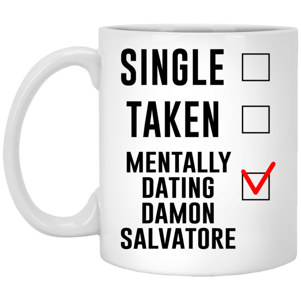 Funny Damon Salvatore Mug. Single Taken Mentally Dating Damon Salvatore Coffee, Tea Cup. Perfect Novelty Gift Idea for Any Fan, Lover. Women, Men Boys 11oz