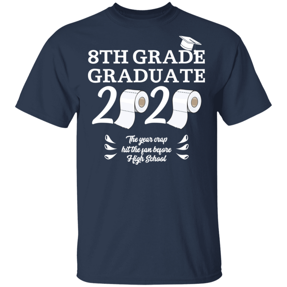 8th Grade Graduate 2020 The Year Crap Hit The Fan Before High School Shirt