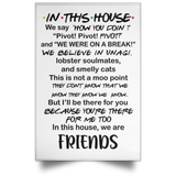 in This House We Say How You Doin Gallery Pivot Pivot Pivot - Friends - Satin Portrait Poster Wall Art Home - Poster/White