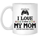 I love it when my mom lets me play video games Coffee Mug, funny gamer Coffee Mug gift for men mom dad gift 11Oz