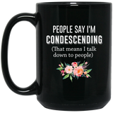 Jyotis - Funny Coffee Mug people say I'm condescending that means I talk down to people Funny cup Gift for all funny coffee cup best friend mug cup 15Oz