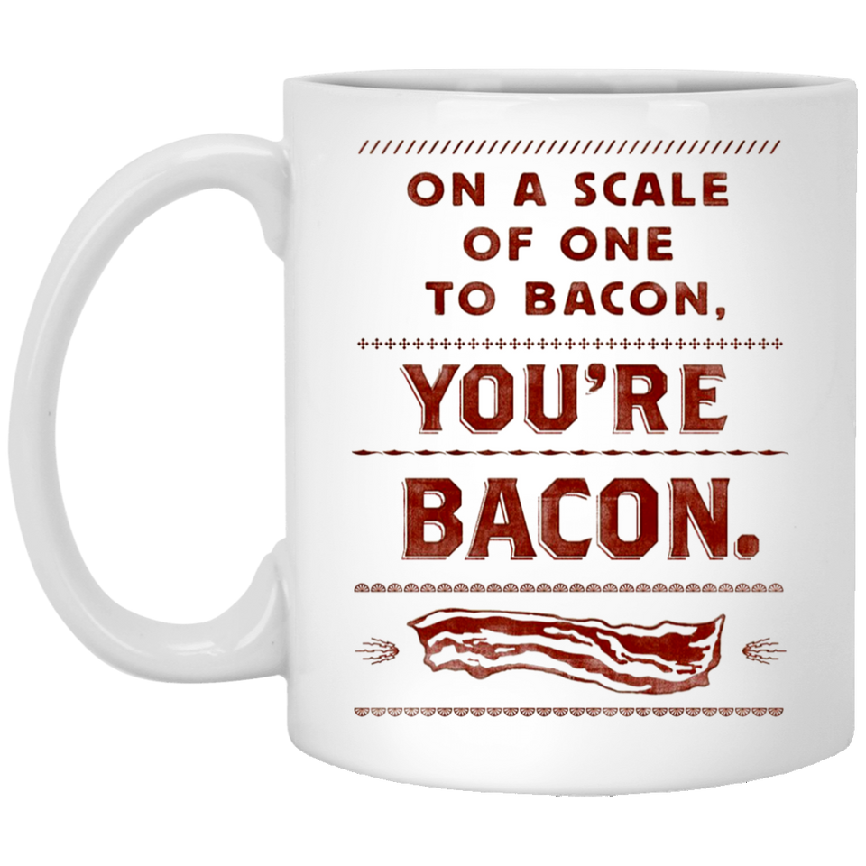 Jyotis - On a Scale of 1 to BACON, you are BACON - Funny Pork Lovers Coffee Mug - Fathers Day Gift for Dad 11oz