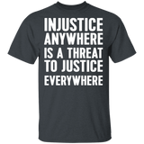 Injustice anywhere is a threat to justice everywhere T-Shirt
