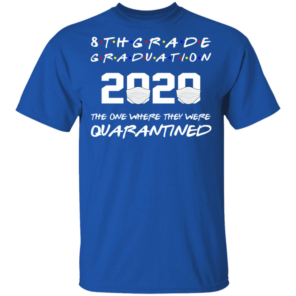 8th Grade Graduation 2020 The One Where They were Quarantined T-Shirt