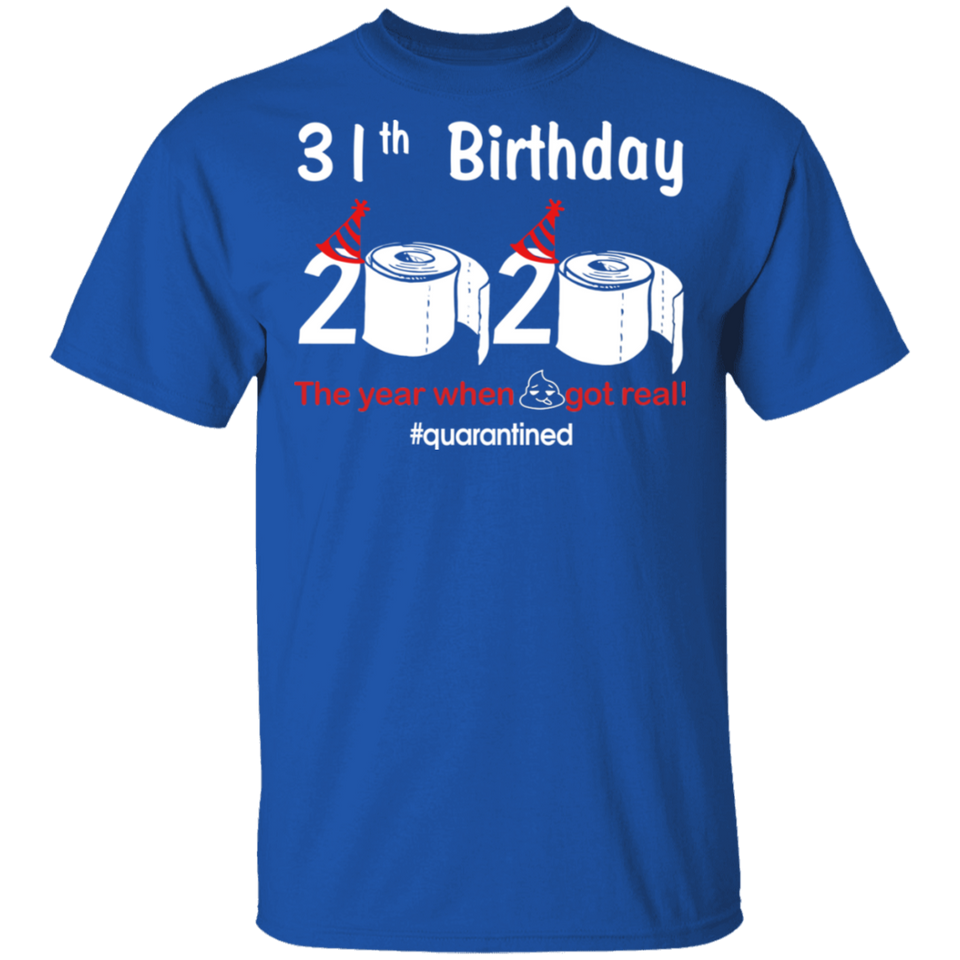 31th Birthday 2020 The Year When Shit Got Real Quarantined Shirt T-Shirt