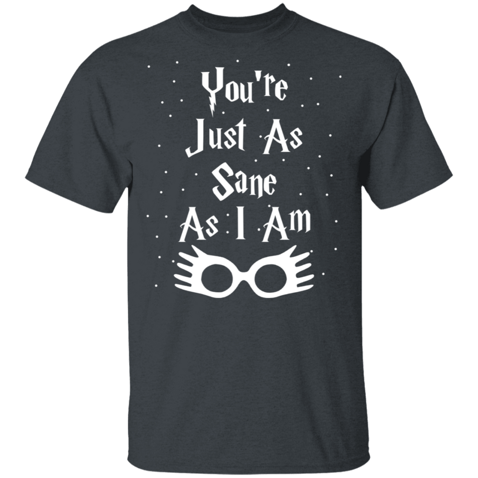 You're Just As Sane As I Am - G500 5.3 oz. T-Shirt