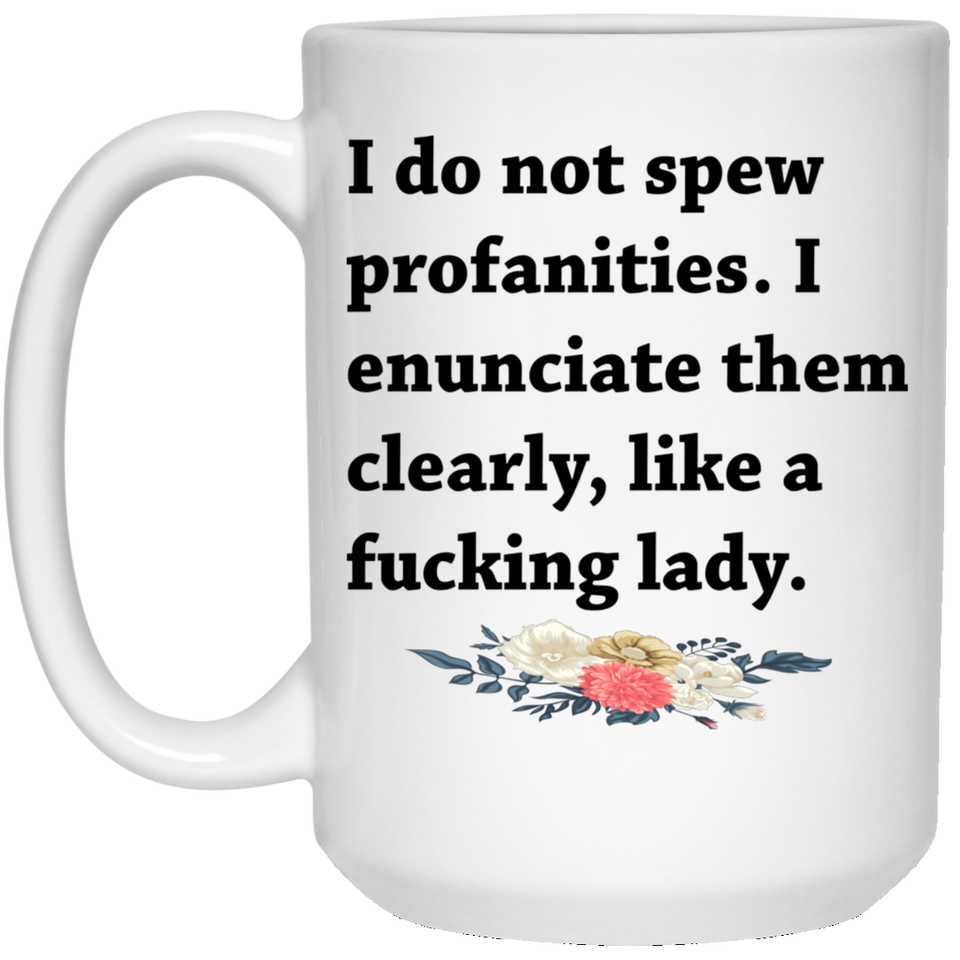 Jytosi - I Do Not Spew Profanities mug. Funny Coffee Mugs with sayings. I Enunciate them Clearly like a F*cking Lady 15Oz