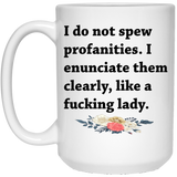 Jytosi - I Do Not Spew Profanities mug. Funny Coffee Mugs with sayings. I Enunciate them Clearly like a F*cking Lady 15Oz