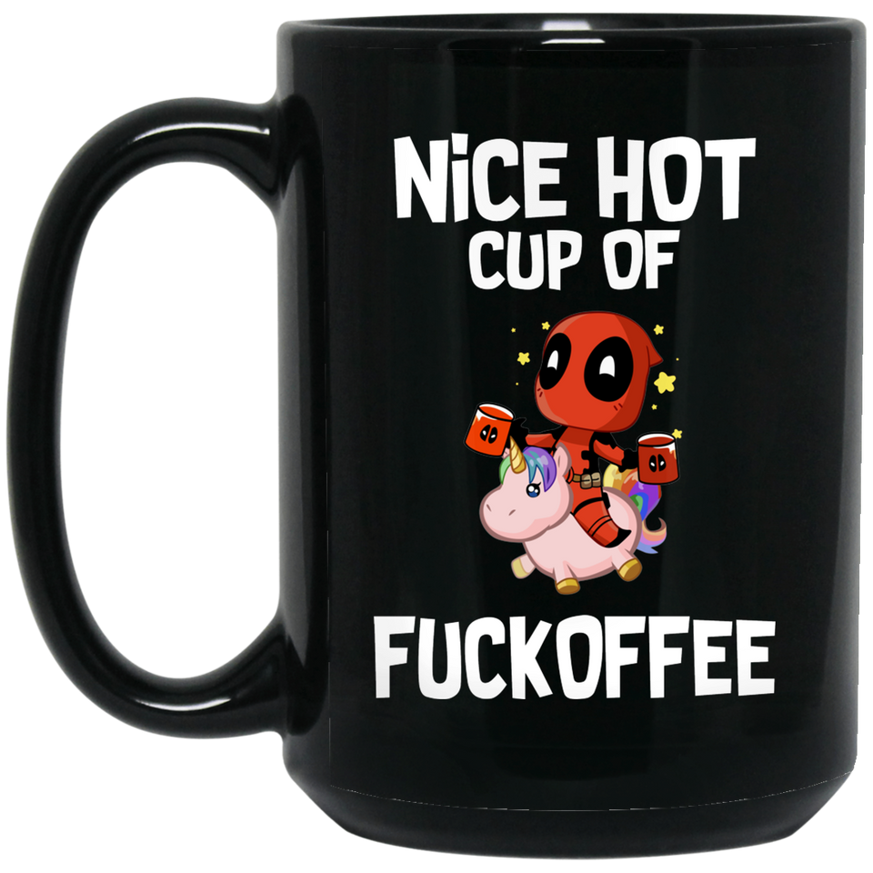 NICE HOT CUP OF FUCKOFFEE Mug, DEADPOOL UNICORN Coffee Mug, Funny Gift Black Mug 15 oz. Black Mug