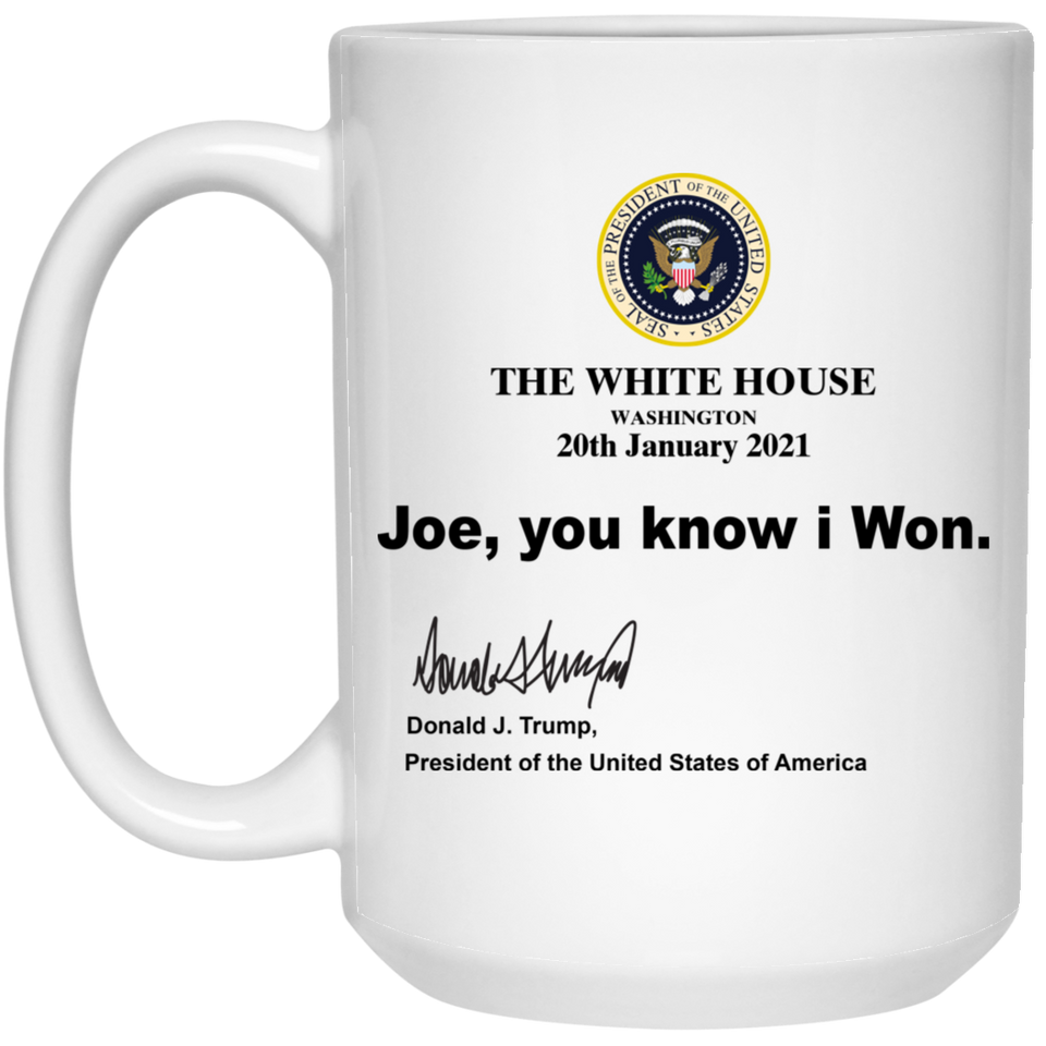 The White House Joe You Know I Won Mug Donald Trump - 21504 15 oz. White Mug