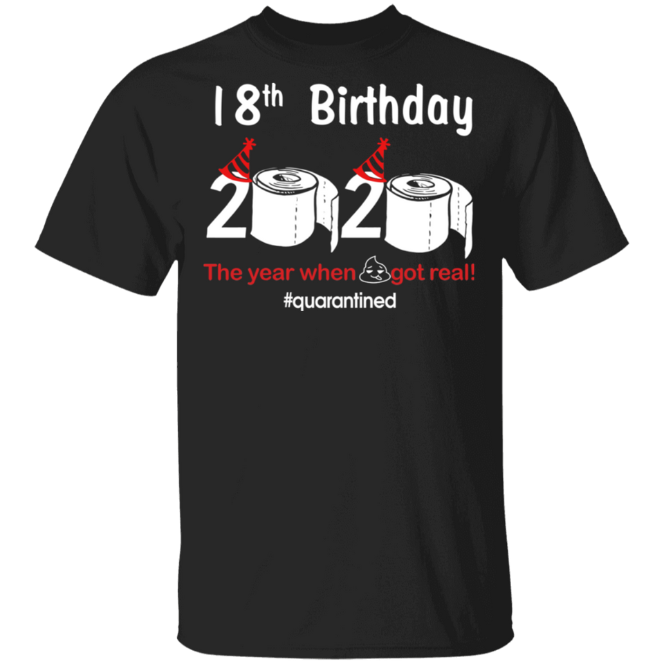 18th Birthday 2020 The Year When Shit Got Real Quarantined Shirt T-Shirt